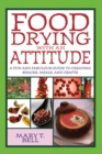 Food Drying with an Attitude : A Fun and Fabulous Guide to Creating Snacks, Meals, and Crafts - eBook