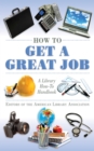 How to Get a Great Job : A Library How-To Handbook - eBook