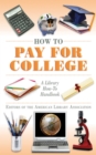 How to Pay for College : A Library How-To Handbook - eBook