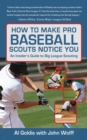 How to Make Pro Baseball Scouts Notice You : An Insider's Guide to Big League Scouting - eBook