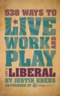 538 Ways to Live, Work, and Play Like a Liberal - eBook