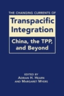 The Changing Currents of Transpacific Integration : China, the TPP, and Beyond - Book
