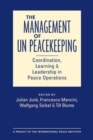 The Management of UN Peacekeeping : Coordination, Learning, and Leadership in Peace Operations - Book