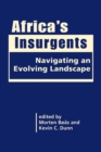 Africa’s Insurgents : Navigating an Evolving Landscape - Book