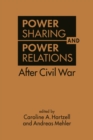 Power Sharing and Power Relations After Civil War - Book