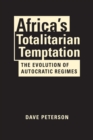 Africa's Totalitarian Temptation : The Evolution of Autocratic Regimes - Book