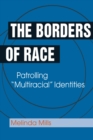 The Borders of Race : Patrolling "Multiracial" Identities - Book