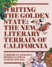 Writing the Golden State : The New Literary Terrain of California - Book