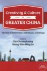 Creativity and Culture in Greater China : The Role of Government, Individuals and Groups - Book