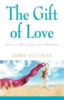 The Gift of Love : Create a Life of Joy and Abundance - Book