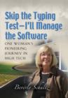 Skip the Typing Test - I'll Manage the Software : One Woman's Pioneering Journey in High Tech - Book