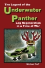 The Legend of the Underwater Panther : Leg Regeneration in a Time of War - Book