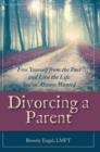 Divorcing a Parent : Free Yourself from the Past and Live the Life You've Always Wanted - Book