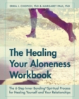 The Healing Your Aloneness Workbook : The 6-Step Inner Bonding Process for Healing Yourself and Your Relationships - Book