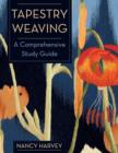 Tapestry Weaving : A Comprehensive Study Guide - Book
