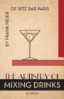 The Artistry Of Mixing Drinks (1934) : by Frank Meier, RITZ Bar, Paris;1934 Reprint - Book
