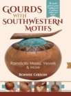 Gourds with Southwestern Motifs : Rainsticks, Masks, Vessels & More - Book