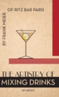 The Artistry of Mixing Drinks (1934) : By Frank Meier, Ritz Bar, Paris;1934 Reprint - Book