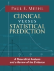 Clinical Versus Statistical Prediction : A Theoretical Analysis and a Review of the Evidence - Book