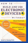 How to Build and Use Electronic Devices Without Frustration, Panic, Mountains of Money, or an Engineer Degree - Book