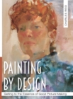 Painting by Design : Getting to the Essence of Good Picture-Making (Master Class) - Book