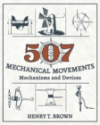 507 Mechanical Movements : Mechanisms and Devices - Book