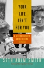 Your Life Isn't for You: A Selfish Persons Guide to Being Selfless - Book