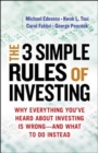 The Three Simple Rules of Investing: Why Everything You've Heard about Investing Is Wrong - and What to Do Instead - Book