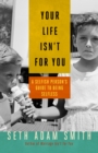 Your Life Isn't for You : A Selfish Person's Guide to Being Selfless - eBook