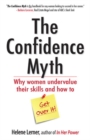 The Confidence Myth: Why Women Undervalue Their Skills, and How to Get Over It - Book