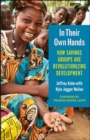 In Their Own Hands: How Savings Groups Are Revolutionizing Development - Book