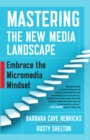 Mastering the New Media Landscape : Embrace the Micromedia Mindset - eBook