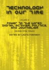 Technology in Our Time, Volume III : Power to the Wired: Digital Activism, Politics, and Journalism - Book
