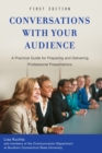 Conversations with Your Audience : A Practical Guide for Preparing and Delivering Professional Presentations - Book