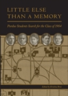 Little Else Than a Memory : Purdue Students Search for the Class of 1904 - eBook
