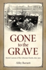 Gone to the Grave : Burial Customs of the Arkansas Ozarks, 1850-1950 - eBook