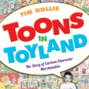 Toons in Toyland : The Story of Cartoon Character Merchandise - eBook