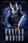 Undead Worlds 3 : A Post-Apocalyptic Zombie Anthology - Book
