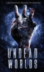 Undead Worlds 3 : A Post-Apocalyptic Zombie Anthology - Book