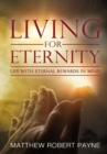 Living for Eternity : Life with Eternal Rewards in Mind - Book