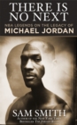 There Is No Next : NBA Legends on the Legacy of Michael Jordan - eBook