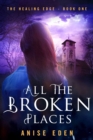 All the Broken Places : The Healing Edge - Book One - Book
