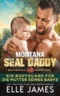 Montana SEAL Daddy : Ein Bodyguard Fur Die Mutter Seines Babys - Book