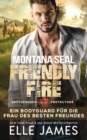 Montana SEAL Friendly Fire : Ein Bodyguard fur die Frau des Besten Freundes - Book