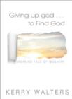 Giving Up God ... to Find God : Breaking Free of Idolatry - Book