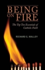 Being on Fire : The Top Ten Essentials of Catholic Faith - Book