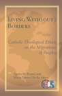 Living with(out) Borders : Catholic Theological Ethics on the Migrations of Peoples - Book