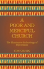 A Poor and Merciful Church : The Illuminative Ecclesiology of Pope Francis - Book