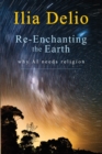 Re-Enchanting the Earth : Why AI Needs Religion - Book