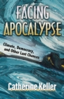Facing Apocalypse : Climate, Democracy, and Other Last Chances - Book